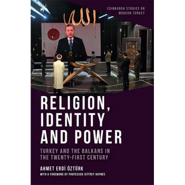 Religion, Identity and Power: Turkey and the Balkans in the Twenty-First Century