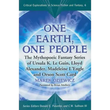 One Earth, One People: The Mythopoeic Fantasy Series of Ursula K. Le Guin, Lloyd Alexander, Madeleine l'Engle and Orson Scott Card