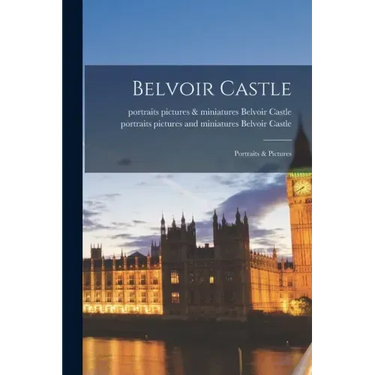 Belvoir Castle: Portraits & Pictures