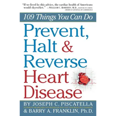 Prevent, Halt & Reverse Heart Disease: 109 Things You Can Do