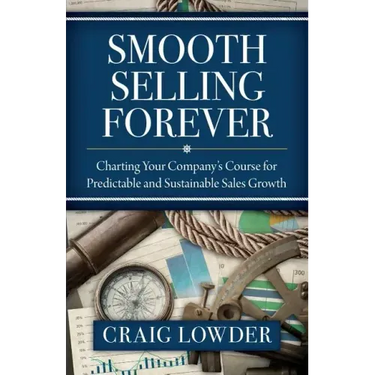 Smooth Selling Forever: Charting Your Company's Course for Predictable and Sustainable Sales Growth