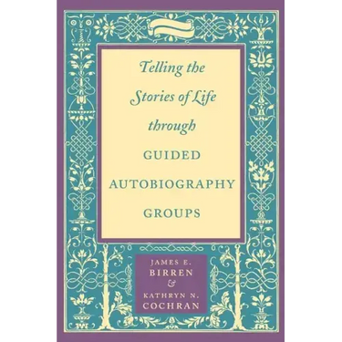 Telling the Stories of Life Through Guided Autobiography Groups