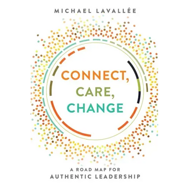 Connect, Care, Change: A Road Map for Authentic Leadership