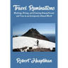Travel Ruminations: Walking, Hiking, and Climbing Among Forests and Trees in an Ecologically Abused World