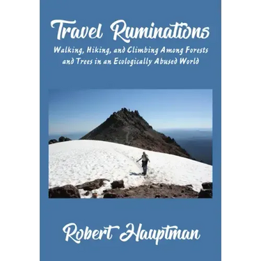 Travel Ruminations: Walking, Hiking, and Climbing Among Forests and Trees in an Ecologically Abused World