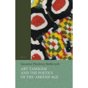Abū Tammām and the Poetics of the ʿabbāsid Age