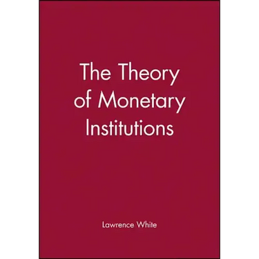 The Theory of Monetary Institutions