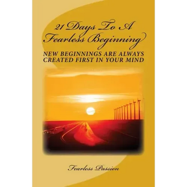 21 Days To A Fearless Beginning: New Beginnings Are Created First In Your Mind