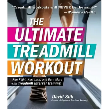 The Ultimate Treadmill Workout: Run Right, Hurt Less, and Burn More with Treadmill Interval Training