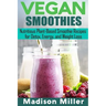 Vegan Smoothies ***Black and White Edition***: Favorite Wholesome Plant-Based Recipes