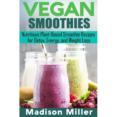 Vegan Smoothies ***Black and White Edition***: Favorite Wholesome Plant-Based Recipes