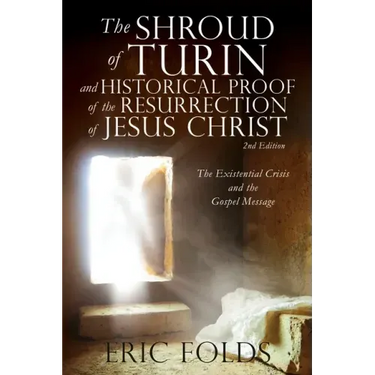 The Shroud of Turin and Historical Proof of the Resurrection of Jesus Christ: The Existential Crisis and the Gospel Message