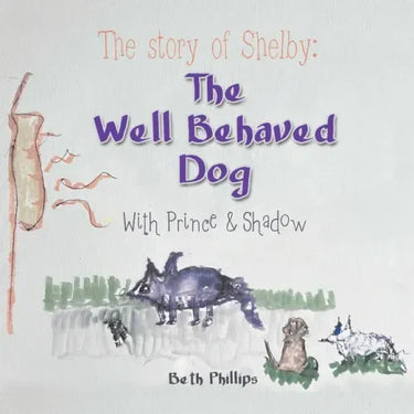 The Story of Shelby: the Well Behaved Dog: With Prince & Shadow