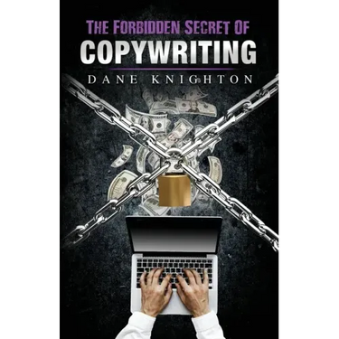 The Forbidden Secret Of Copywriting: The Underground Secret to Sell Millions and See A Surge of New Customers