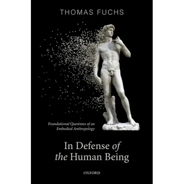 In Defence of the Human Being: Foundational Questions of an Embodied Anthropology