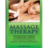 Massage Therapy: Trigger Point Therapy: Acupressure Therapy: Learn The Best Techniques For Optimum Pain Relief And Relaxation