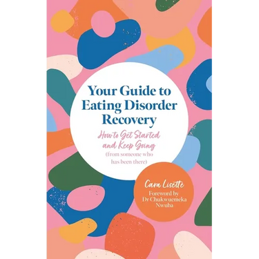 Your Guide to Eating Disorder Recovery: How to Get Started and Keep Going (from Someone Who Has Been There)