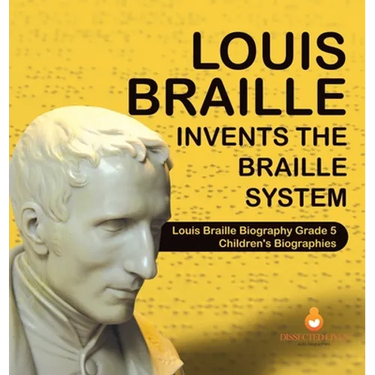Louis Braille Invents the Braille System Louis Braille Biography Grade 5 Children's Biographies