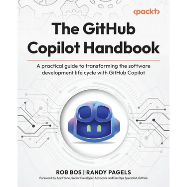 The GitHub Copilot Handbook: A practical guide to transforming the software development life cycle with GitHub Copilot