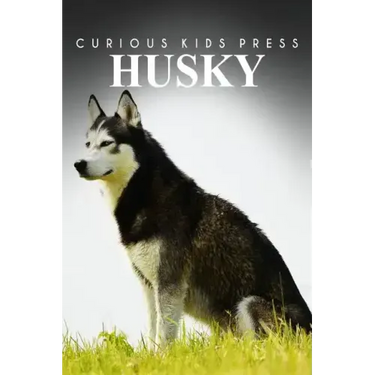 Husky - Curious Kids Press: Kids book about animals and wildlife, Children's books 4-6