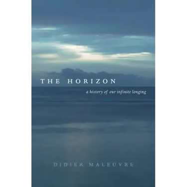 The Horizon: A History of Our Infinite Longing