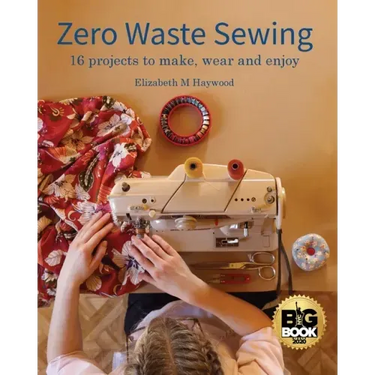 Zero Waste Sewing: 16 projects to make, wear and enjoy