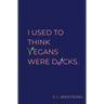 I Used to Think Vegans Were Dicks