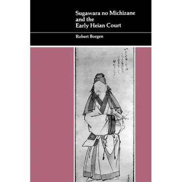 Sugawara No Michizane and the Early Heian Court