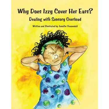 Why Does Izzy Cover Her Ears?: Dealing with Sensory Overload