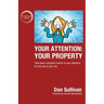 Your Attention: Your Property: Your Property: Take back complete control of your attention for the rest of your life.