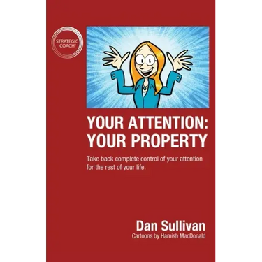 Your Attention: Your Property: Your Property: Take back complete control of your attention for the rest of your life.