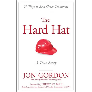 The Hard Hat: 21 Ways to Be a Great Teammate