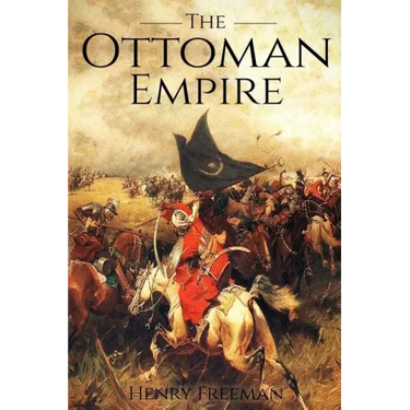 The Ottoman Empire: A History From Beginning to End