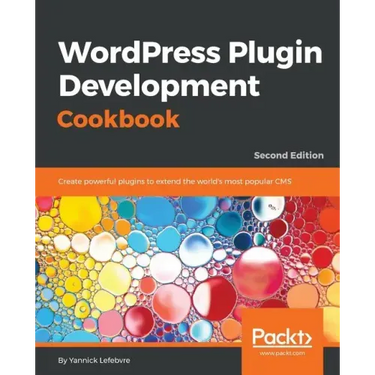 Wordpress Plugin Development Cookbook - Second Edition: Create powerful plugins to extend the world's most popular CMS