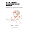 Flyin' Chunks and Other Things to Duck: Memoirs of a Life Spent Doodling for Dollars
