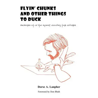 Flyin' Chunks and Other Things to Duck: Memoirs of a Life Spent Doodling for Dollars