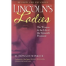 Lincoln's Ladies: The Women in the Life of the Sixteenth President