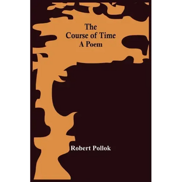 The Course Of Time: A Poem