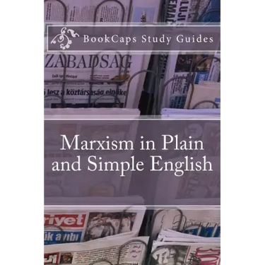 Marxism in Plain and Simple English: The Theory of Marxism in a Way Anyone Can Understand