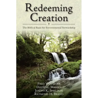 Redeeming Creation: The Biblical Basis for Environmental Stewardship