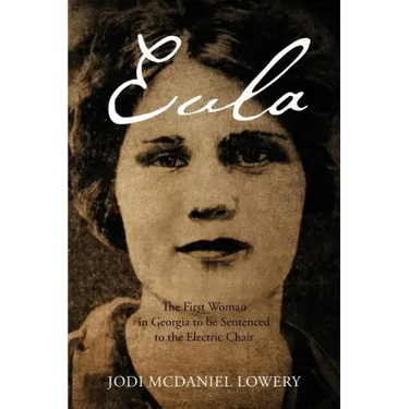Eula: The First Woman in Georgia to be Sentenced to the Electric Chair
