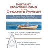 Instant Boatbuilding with Dynamite Payson: The Fastest, Easiest Way to Build 15 Boats for Power, Sail, Oar, and Paddle