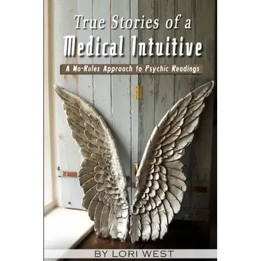 True Stories of a Medical Intuitive: A No-rules Approach to Psychic Readings