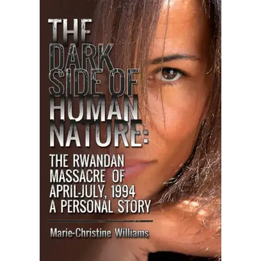 The Dark Side of Human Nature: The Rwandan Massacre of April-July, 1994 A Personal Story