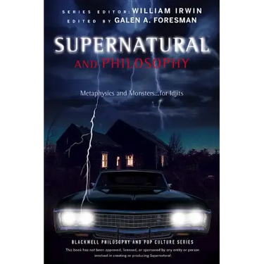 Supernatural and Philosophy: Metaphysics and Monsters ... for Idjits