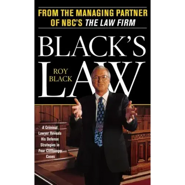 Black's Law: A Criminal Lawyer Reveals His Defense Strategies in Four Cliffhanger Cases