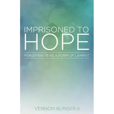 Imprisoned to Hope: Forgiveness as a Form of Lament