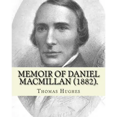 Memoir of Daniel Macmillan (1882). By: Thomas Hughes: Daniel MacMillan (Scottish Gaelic: Dòmhnall MacMhaolain; 13 September 1813 - 27 June 1857) was a