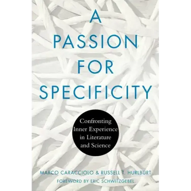 A Passion for Specificity: Confronting Inner Experience in Literature and Science