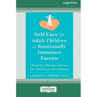 Self-Care for Adult Children of Emotionally Immature Parents: Honor Your Emotions, Nurture Your Self, and Live with Confidence [Large Print 16 Pt Edit